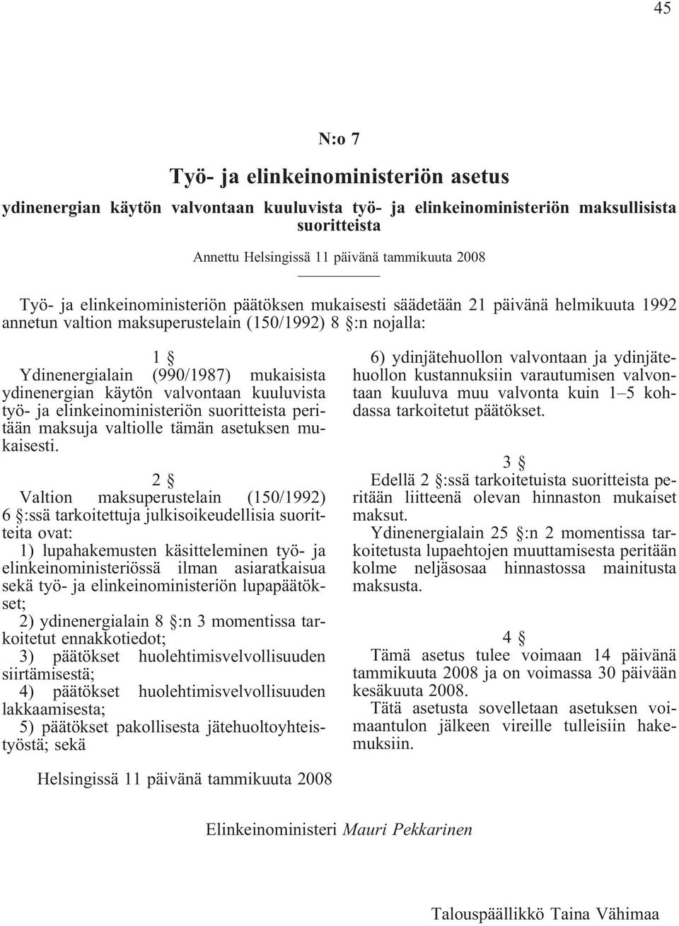 valvontaan kuuluvista työ- ja elinkeinoministeriön suoritteista peritään maksuja valtiolle tämän asetuksen mukaisesti.