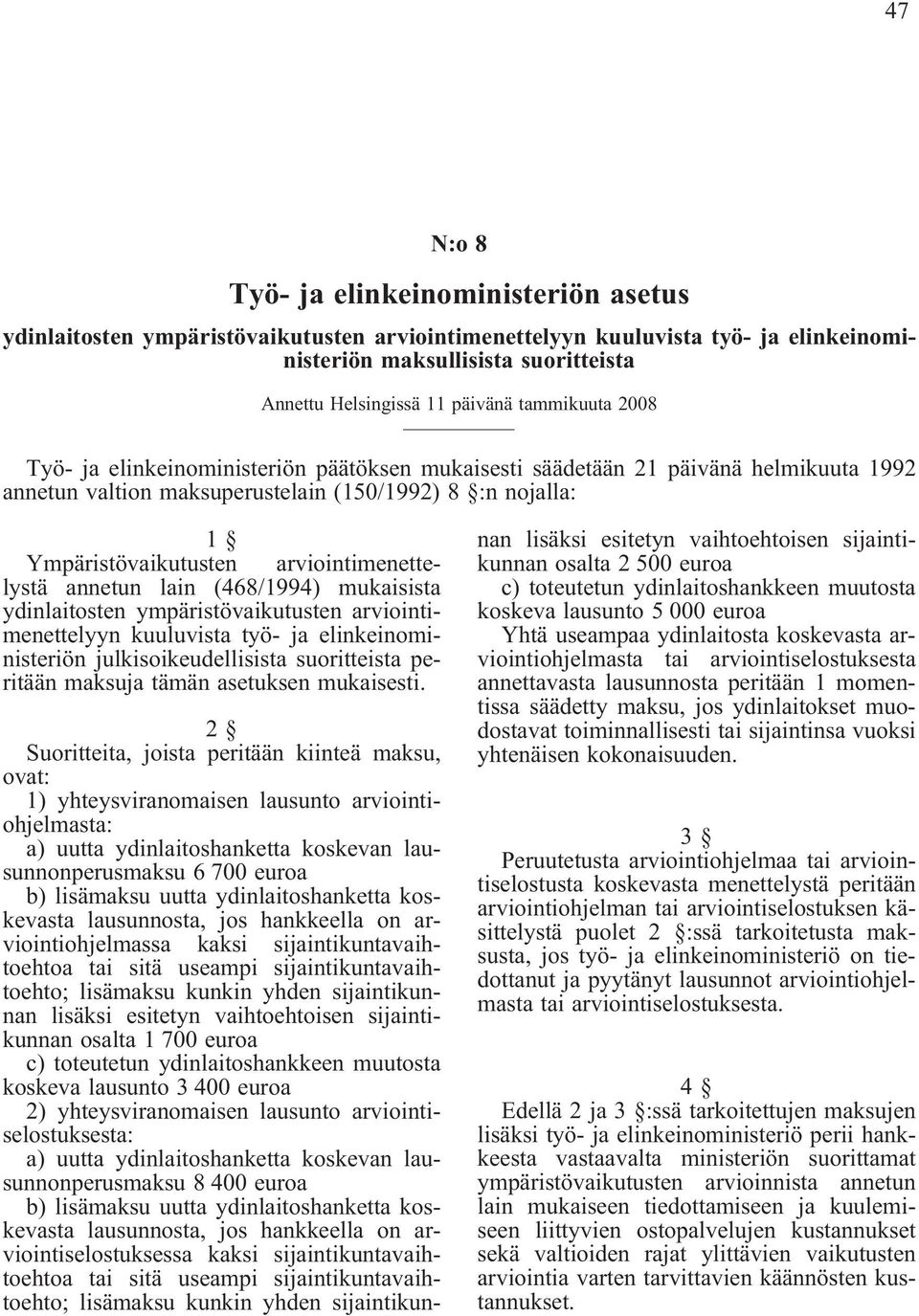 arviointimenettelystä annetun lain (468/1994) mukaisista ydinlaitosten ympäristövaikutusten arviointimenettelyyn kuuluvista työ- ja elinkeinoministeriön julkisoikeudellisista suoritteista peritään