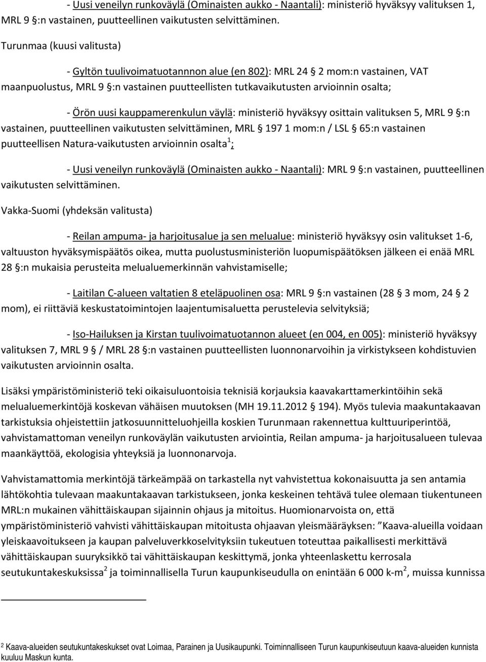 kauppamerenkulun väylä: ministeriö hyväksyy osittain valituksen 5, MRL 9 :n vastainen, puutteellinen vaikutusten selvittäminen, MRL 197 1 mom:n / LSL 65:n vastainen puutteellisen Natura vaikutusten