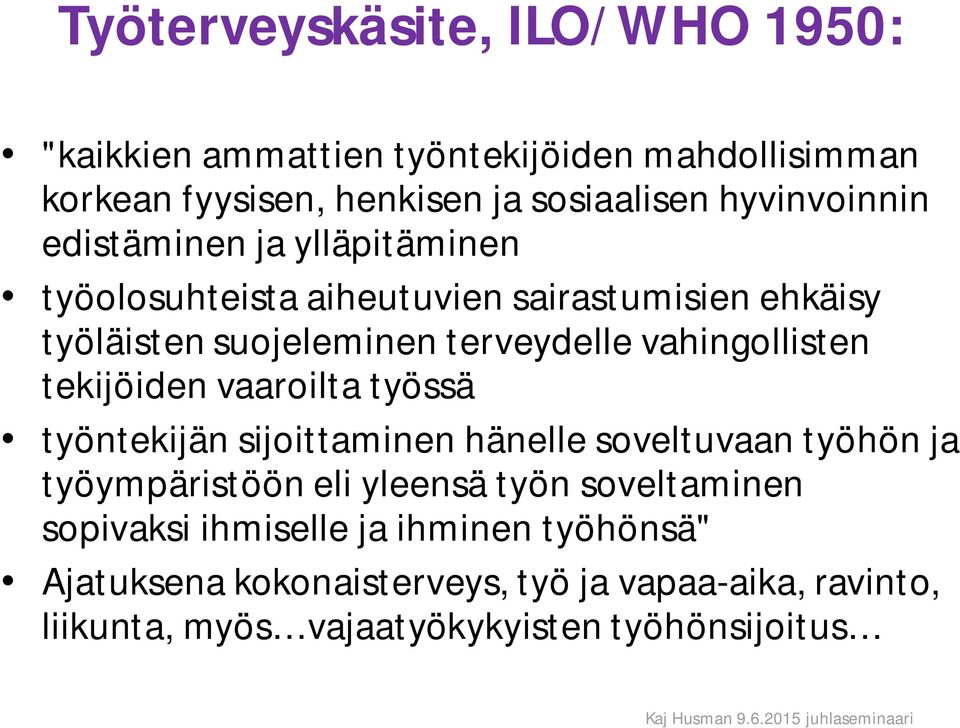 vahingollisten tekijöiden vaaroilta työssä työntekijän sijoittaminen hänelle soveltuvaan työhön ja työympäristöön eli yleensä työn