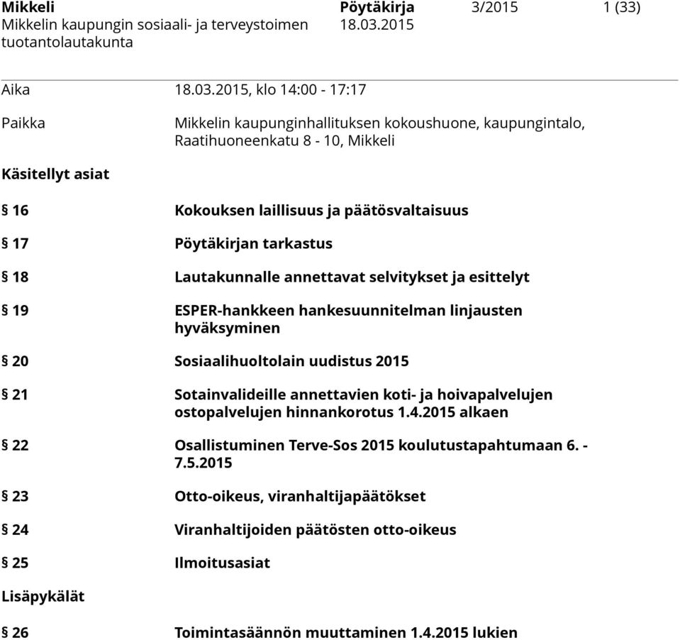 17 Pöytäkirjan tarkastus 18 Lautakunnalle annettavat selvitykset ja esittelyt 19 ESPER-hankkeen hankesuunnitelman linjausten hyväksyminen 20 Sosiaalihuoltolain uudistus 2015 21