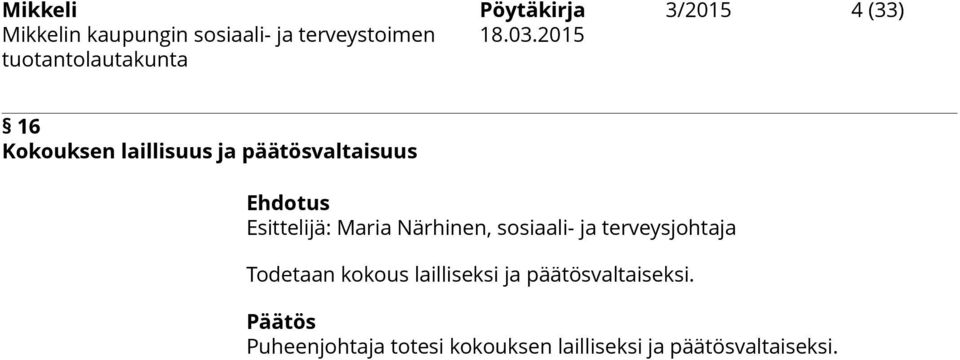 terveysjohtaja Todetaan kokous lailliseksi ja päätösvaltaiseksi.