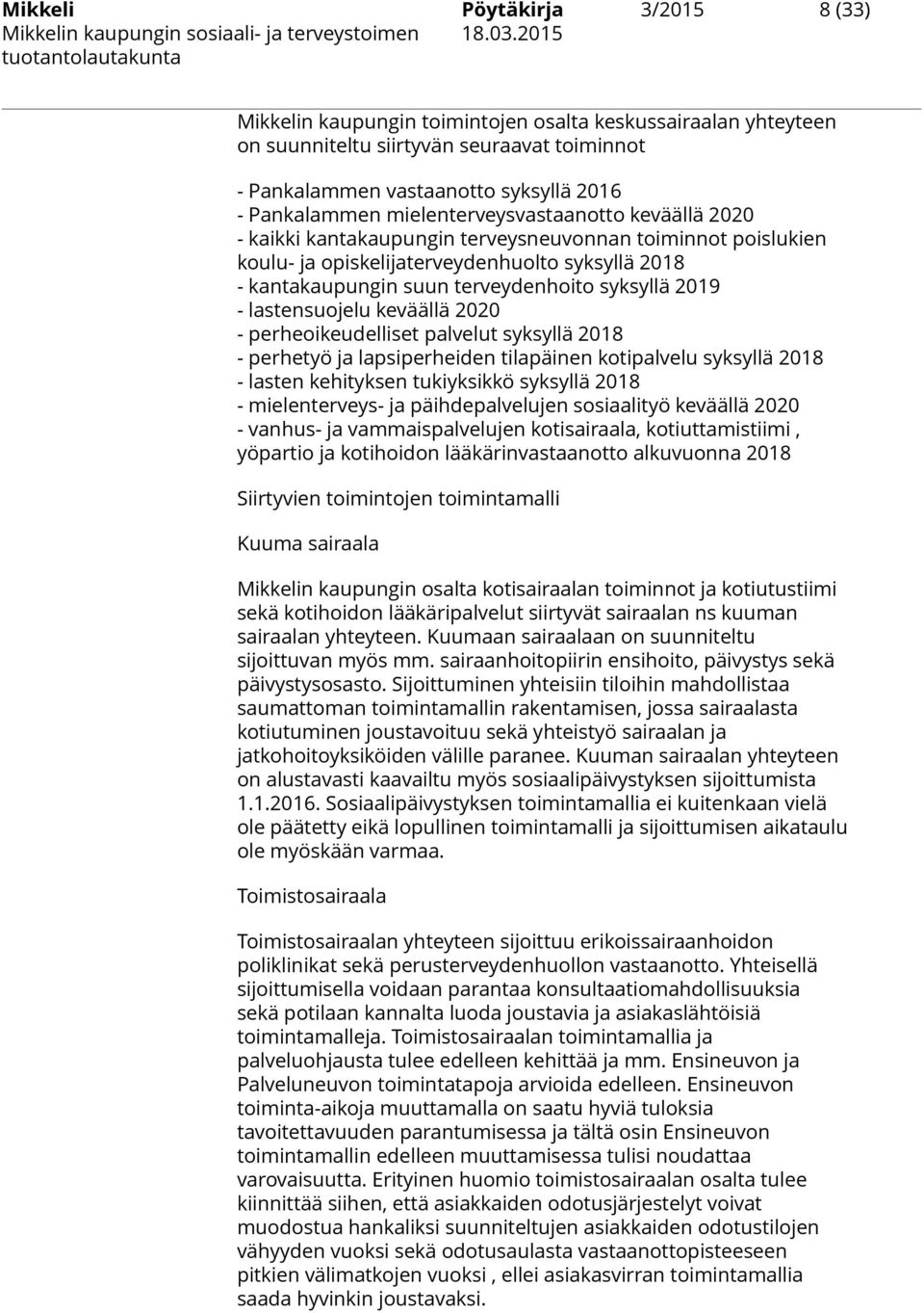 2019 - lastensuojelu keväällä 2020 - perheoikeudelliset palvelut syksyllä 2018 - perhetyö ja lapsiperheiden tilapäinen kotipalvelu syksyllä 2018 - lasten kehityksen tukiyksikkö syksyllä 2018 -