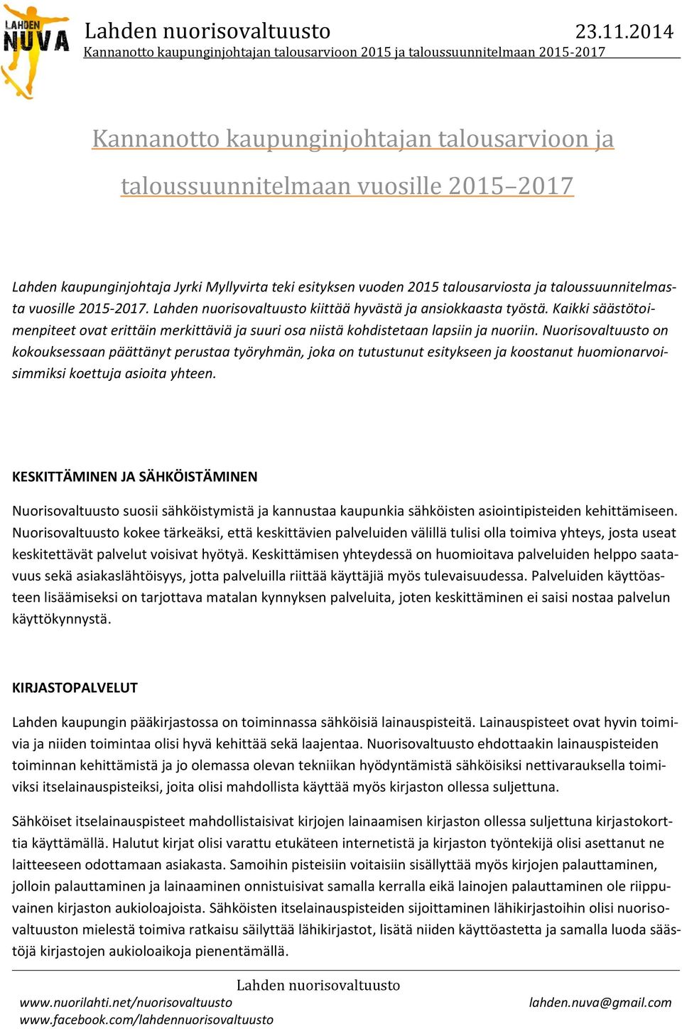 Nuorisovaltuusto on kokouksessaan päättänyt perustaa työryhmän, joka on tutustunut esitykseen ja koostanut huomionarvoisimmiksi koettuja asioita yhteen.