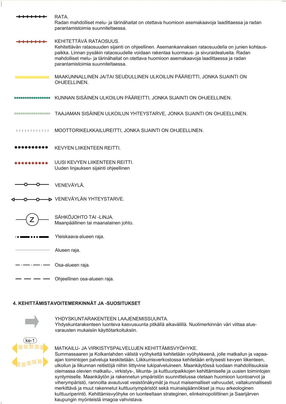 Radan mahdolliset melu- ja tärinähaitat on otettava huomioon asemakaavoja laadittaessa ja radan parantamistoimia suunniteltaessa.