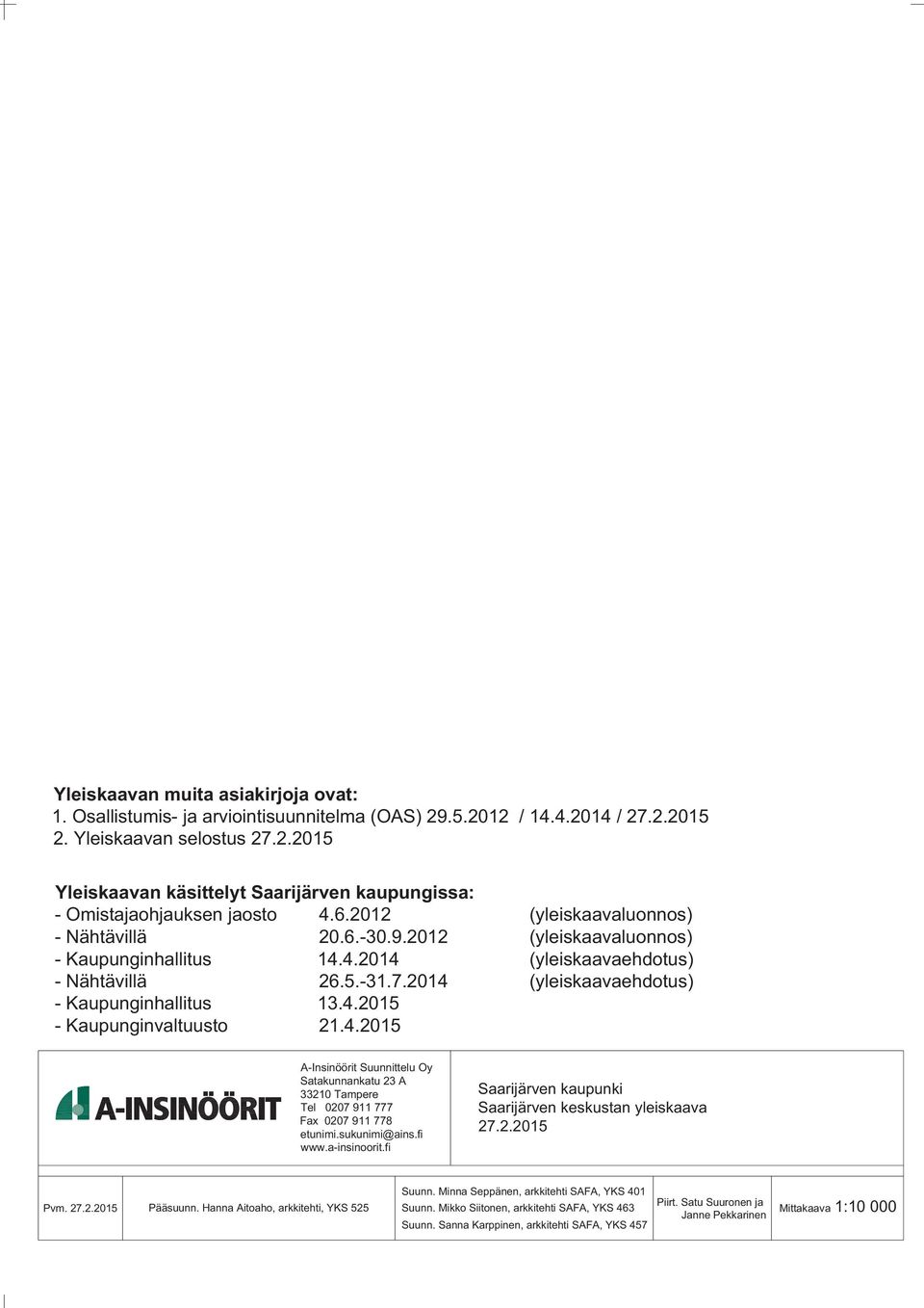 4.2015 A-Insinöörit Suunnittelu Oy Satakunnankatu 23 A 33210 Tampere Tel 0207 911 777 Fax 0207 911 778 etunimi.sukunimi@ains.fi www.a-insinoorit.