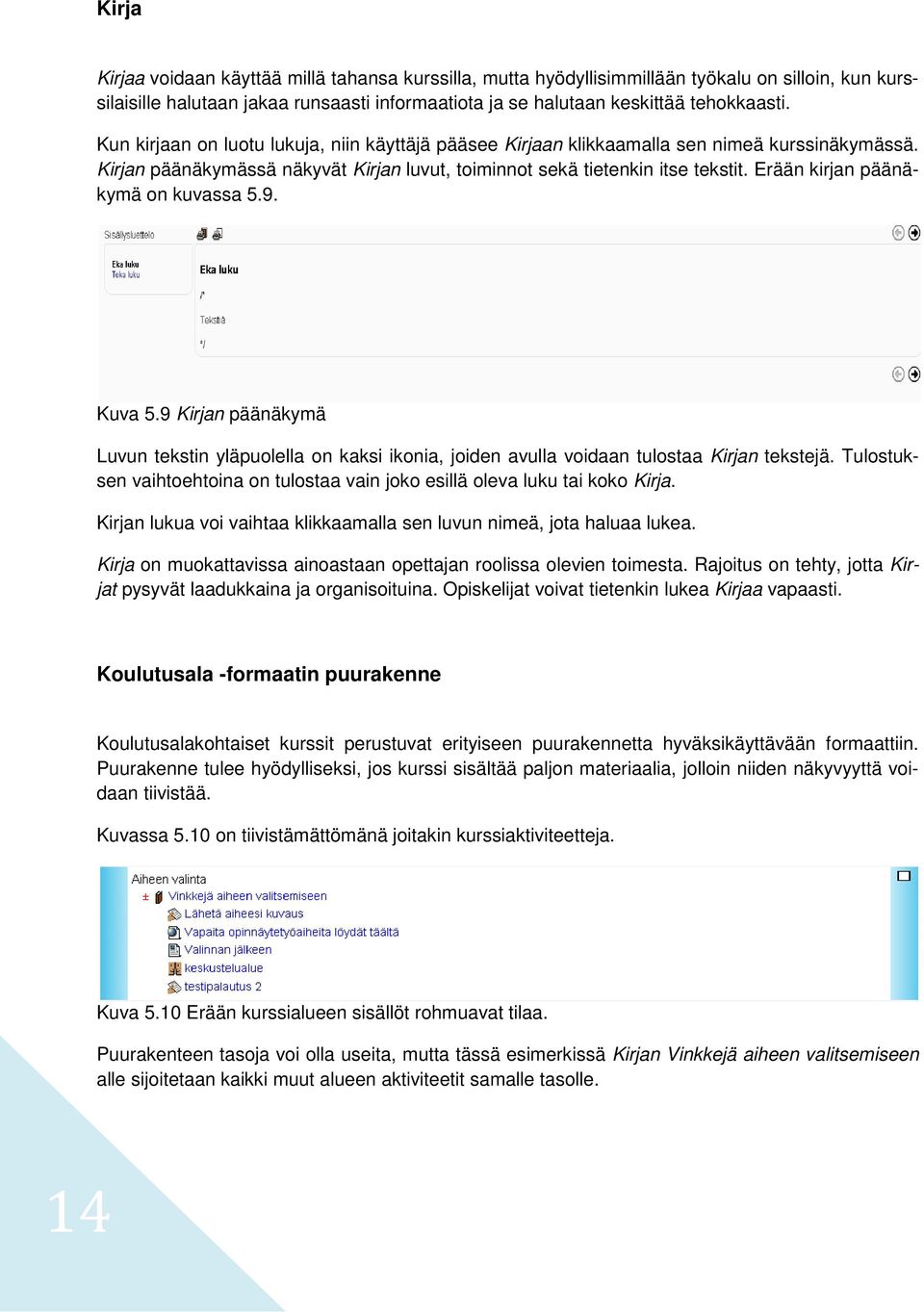Erään kirjan päänäkymä on kuvassa 5.9. Kuva 5.9 Kirjan päänäkymä Luvun tekstin yläpuolella on kaksi ikonia, joiden avulla voidaan tulostaa Kirjan tekstejä.