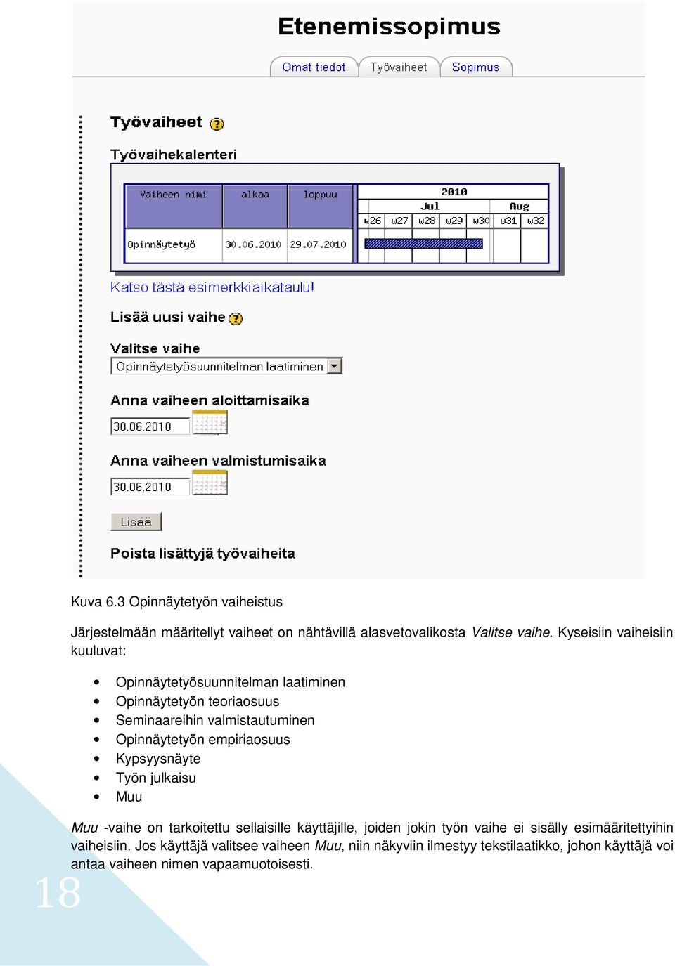Opinnäytetyön empiriaosuus Kypsyysnäyte Työn julkaisu Muu Muu -vaihe on tarkoitettu sellaisille käyttäjille, joiden jokin työn vaihe ei