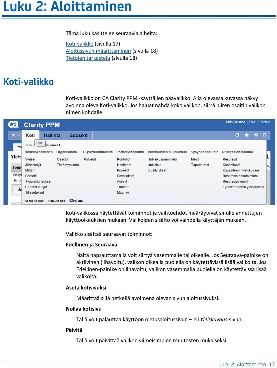 Koti-valikossa näytettävät toiminnot ja vaihtoehdot määräytyvät sinulle annettujen käyttöoikeuksien mukaan. Valikoiden sisältö voi vaihdella käyttäjän mukaan.