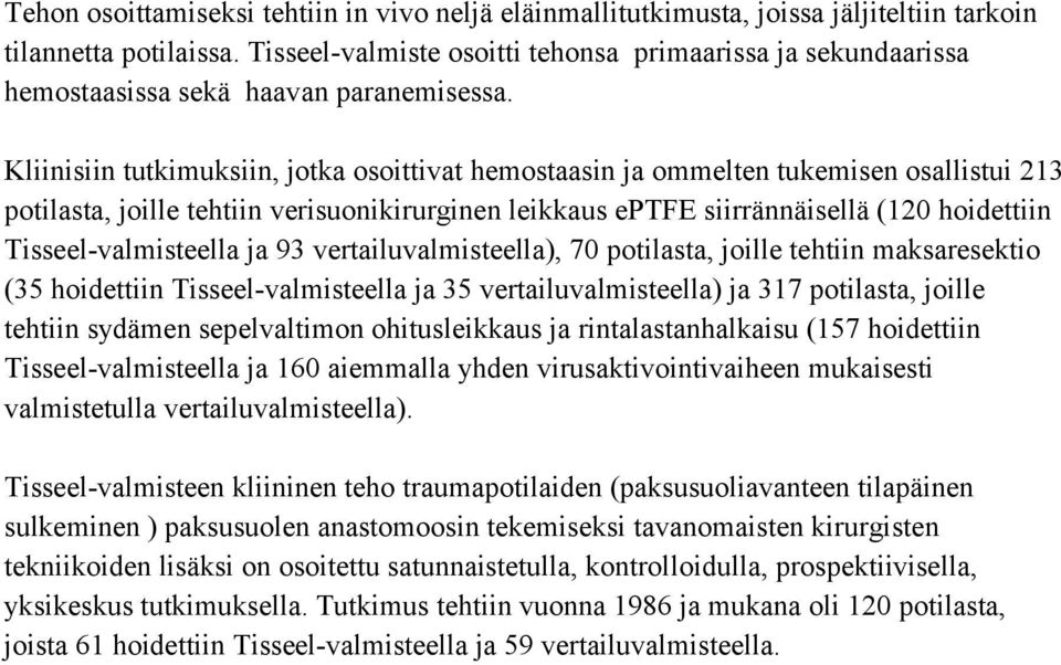 Kliinisiin tutkimuksiin, jotka osoittivat hemostaasin ja ommelten tukemisen osallistui 213 potilasta, joille tehtiin verisuonikirurginen leikkaus eptfe siirrännäisellä (120 hoidettiin