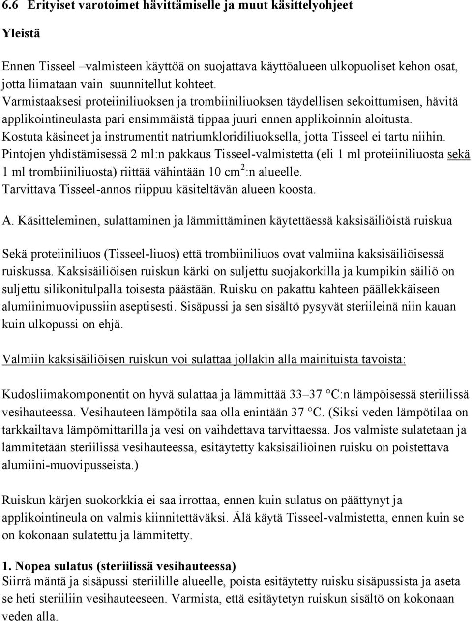 Kostuta käsineet ja instrumentit natriumkloridiliuoksella, jotta Tisseel ei tartu niihin.