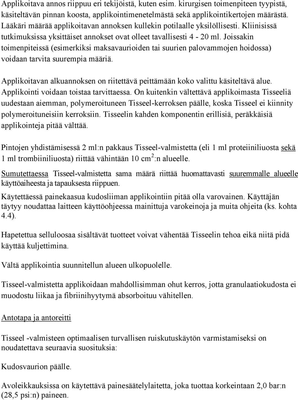 Joissakin toimenpiteissä (esimerkiksi maksavaurioiden tai suurien palovammojen hoidossa) voidaan tarvita suurempia määriä.