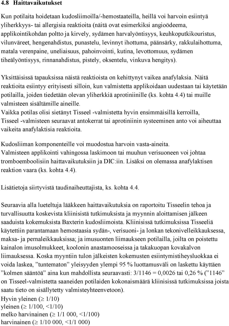 kutina, levottomuus, sydämen tiheälyöntisyys, rinnanahdistus, pistely, oksentelu, vinkuva hengitys). Yksittäisissä tapauksissa näistä reaktioista on kehittynyt vaikea anafylaksia.