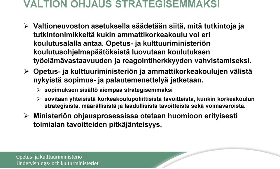 Opetus- ja kulttuuriministeriön ja ammattikorkeakoulujen välistä nykyistä sopimus- ja palautemenettelyä jatketaan.