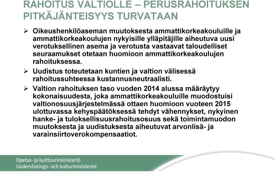 Uudistus toteutetaan kuntien ja valtion välisessä rahoitussuhteessa kustannusneutraalisti.