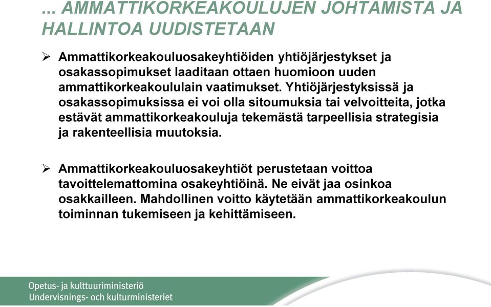 Yhtiöjärjestyksissä ja osakassopimuksissa ei voi olla sitoumuksia tai velvoitteita, jotka estävät ammattikorkeakouluja tekemästä tarpeellisia