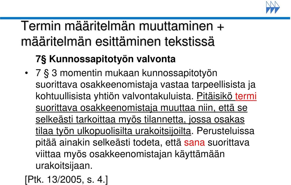 Pitäisikö termi suorittava osakkeenomistaja muuttaa niin, että se selkeästi tarkoittaa myös tilannetta, jossa osakas tilaa työn