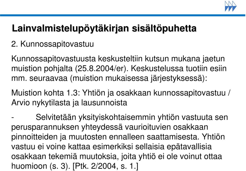 3: Yhtiön ja osakkaan kunnossapitovastuu / Arvio nykytilasta ja lausunnoista - Selvitetään yksityiskohtaisemmin yhtiön vastuuta sen perusparannuksen yhteydessä