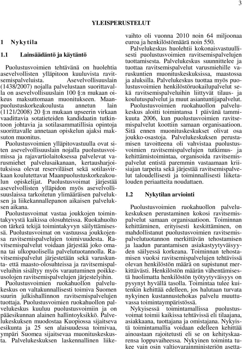 Maanpuolustuskorkeakoulusta annetun lain (1121/2008) 20 :n mukaan upseerin virkaan vaadittavia sotatieteiden kandidaatin tutkintoon johtavia ja sotilasammatillisia opintoja suorittavalle annetaan