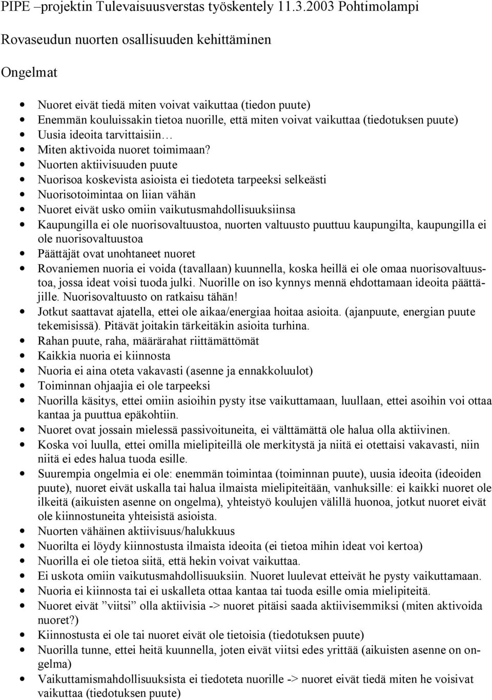 (tiedotuksen puute) Uusia ideoita tarvittaisiin Miten aktivoida nuoret toimimaan?