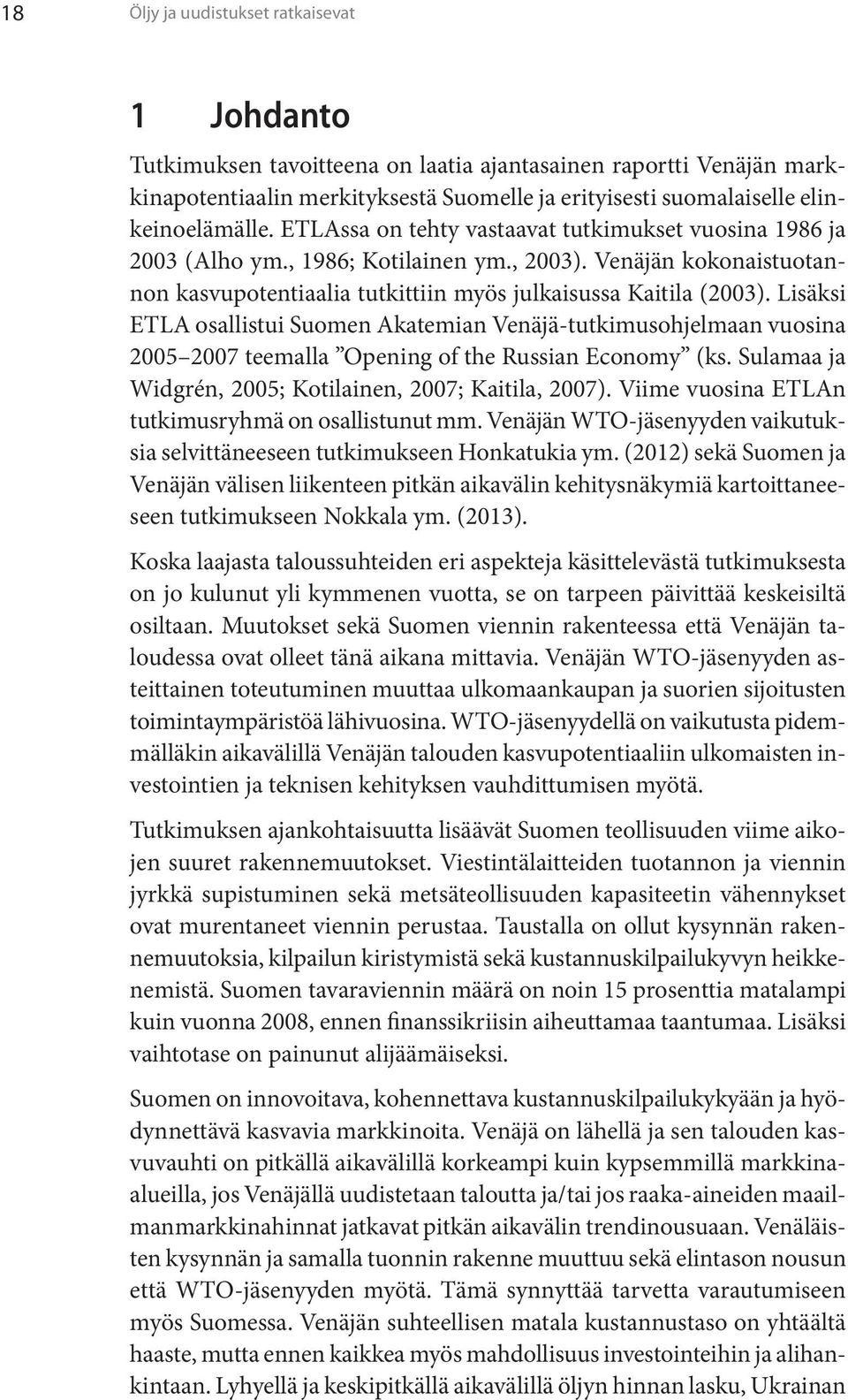 Venäjän kokonaistuotannon kasvupotentiaalia tutkittiin myös julkaisussa Kaitila (2003).