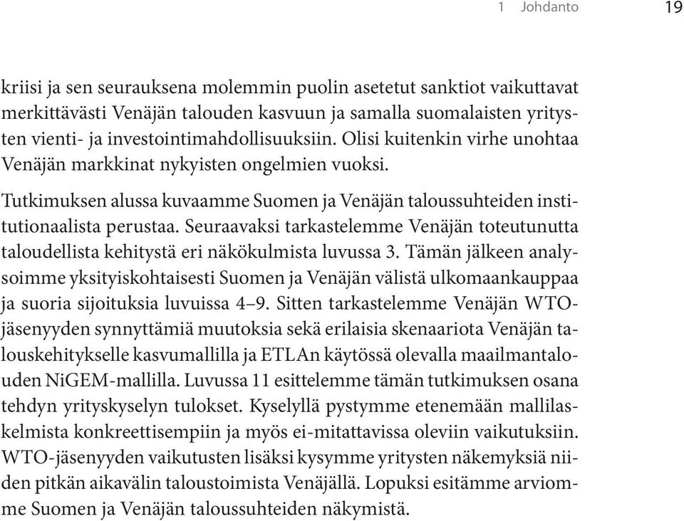 Seuraavaksi tarkastelemme Venäjän toteutunutta taloudellista kehitystä eri näkökulmista luvussa 3.