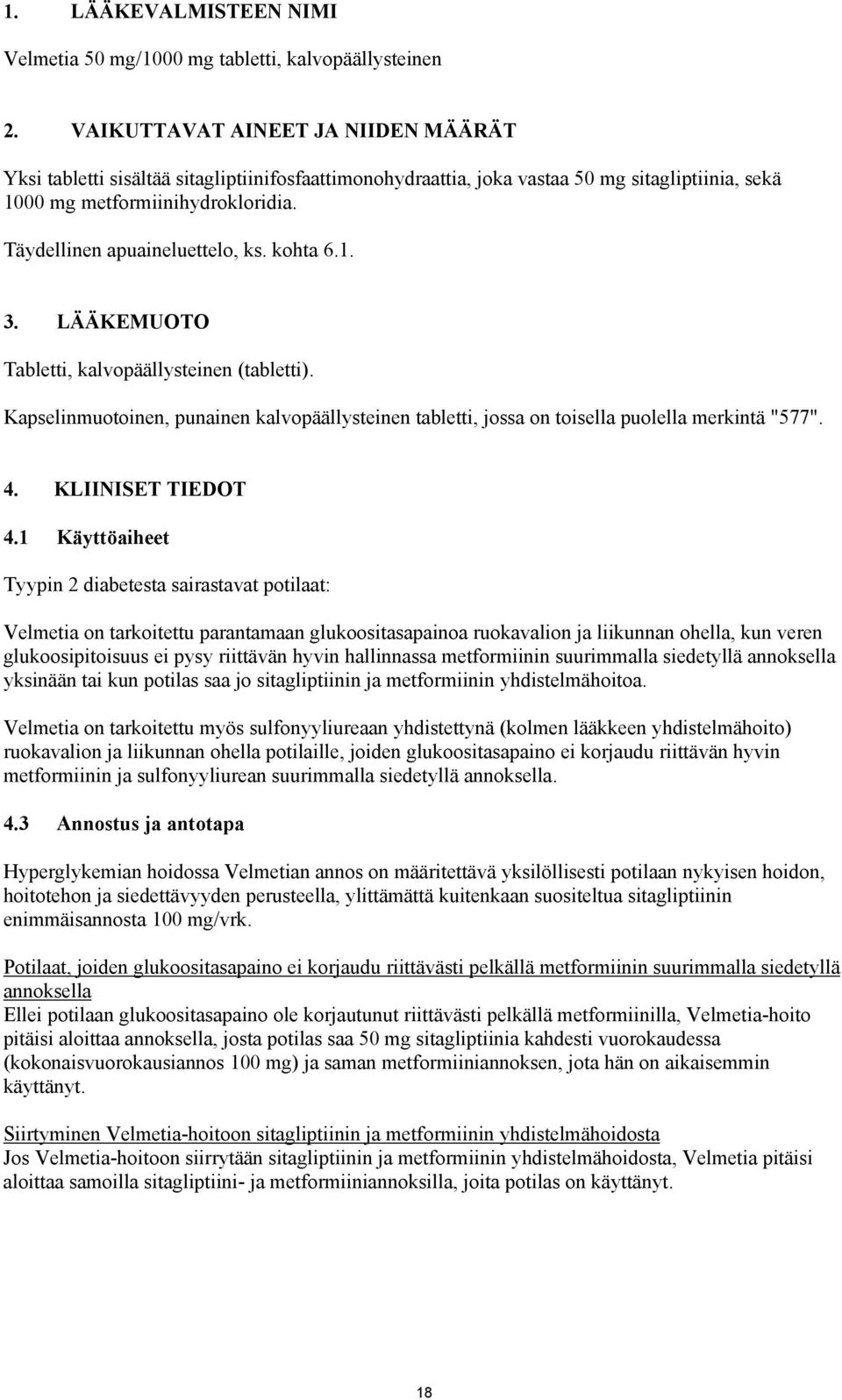 Täydellinen apuaineluettelo, ks. kohta 6.1. 3. LÄÄKEMUOTO Tabletti, kalvopäällysteinen (tabletti). Kapselinmuotoinen, punainen kalvopäällysteinen tabletti, jossa on toisella puolella merkintä "577".