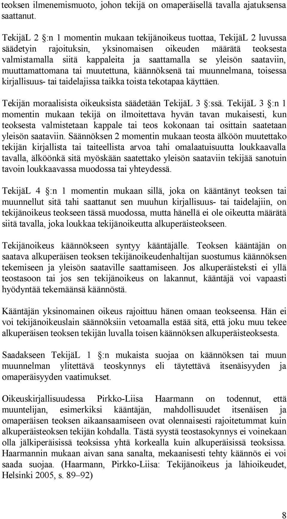 saataviin, muuttamattomana tai muutettuna, käännöksenä tai muunnelmana, toisessa kirjallisuus- tai taidelajissa taikka toista tekotapaa käyttäen.