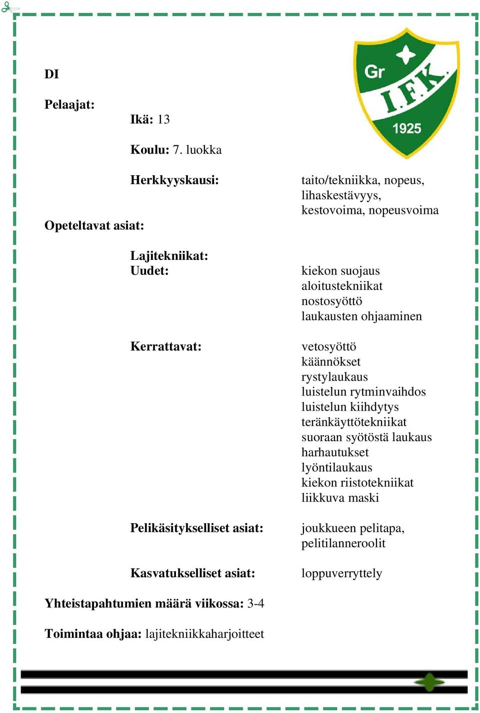 nostosyöttö laukausten ohjaaminen vetosyöttö käännökset rystylaukaus luistelun rytminvaihdos luistelun kiihdytys