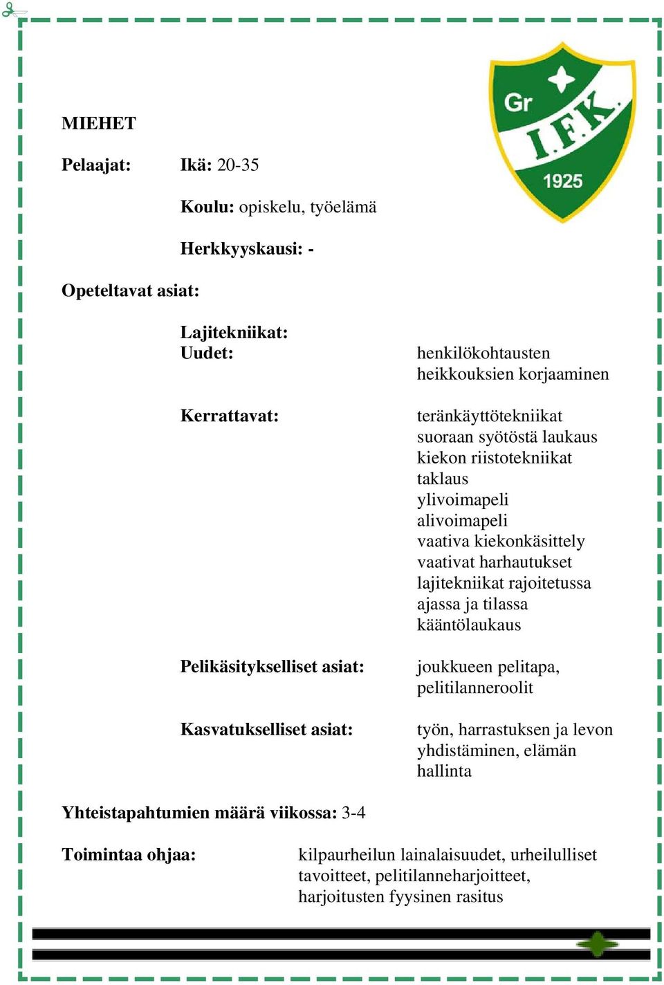 ajassa ja tilassa kääntölaukaus joukkueen pelitapa, pelitilanneroolit työn, harrastuksen ja levon yhdistäminen, elämän hallinta