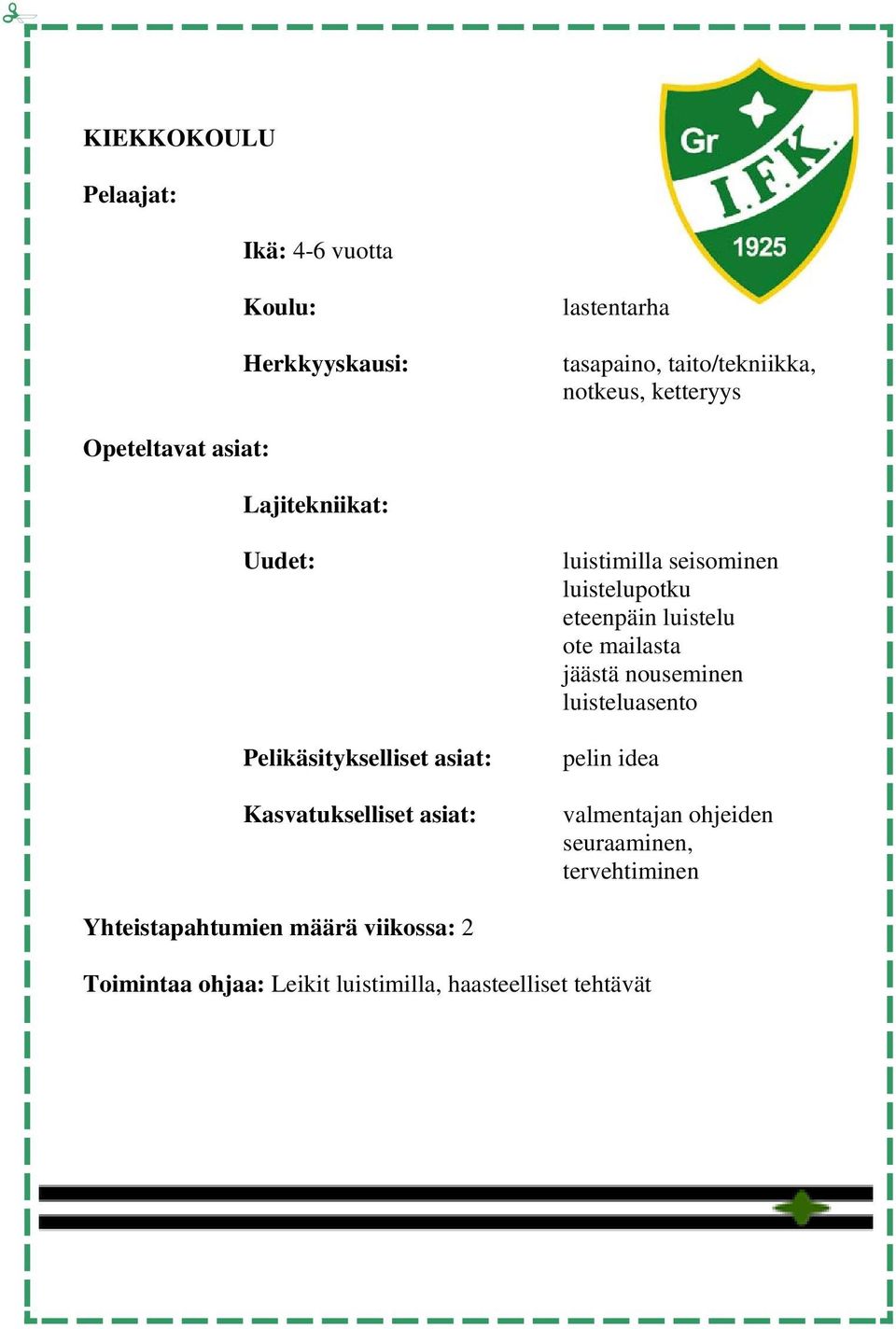 jäästä nouseminen luisteluasento pelin idea valmentajan ohjeiden seuraaminen, tervehtiminen