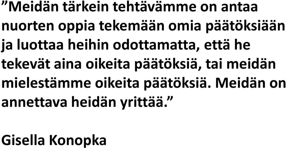 tekevät aina oikeita päätöksiä, tai meidän mielestämme