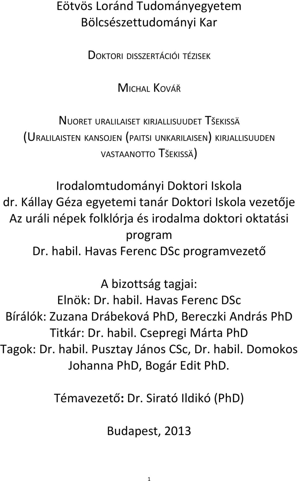 Kállay Géza egyetemi tanár Doktori Iskola vezetője Az uráli népek folklórja és irodalma doktori oktatási program Dr. habil.