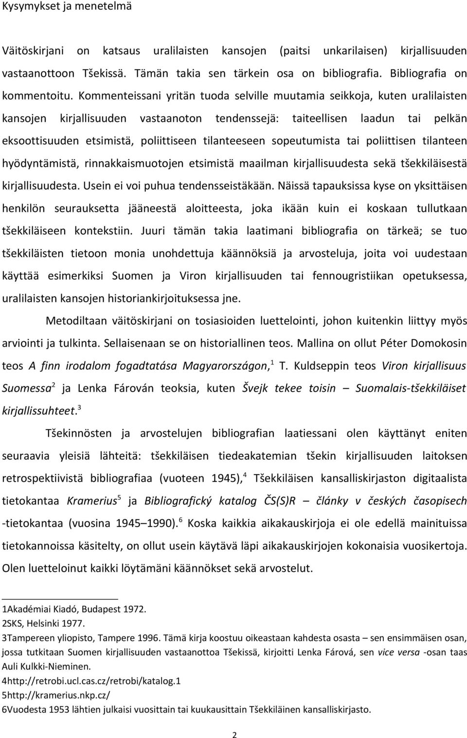 Kommenteissani yritän tuoda selville muutamia seikkoja, kuten uralilaisten kansojen kirjallisuuden vastaanoton tendenssejä: taiteellisen laadun tai pelkän eksoottisuuden etsimistä, poliittiseen