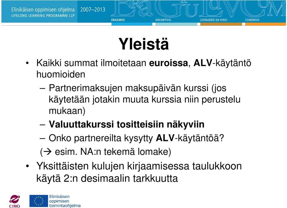 Valuuttakurssi tositteisiin näkyviin Onko partnereilta kysytty ALV-käytäntöä? ( esim.