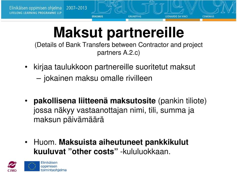 pakollisena liitteenä maksutosite (pankin tiliote) jossa näkyy vastaanottajan nimi, tili,