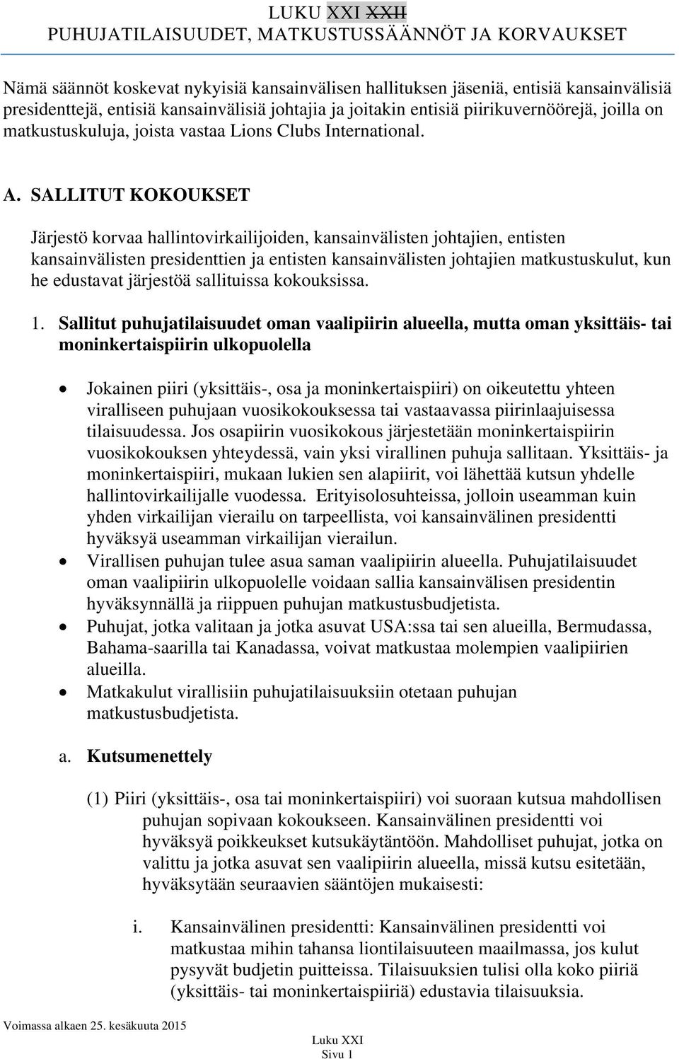 SALLITUT KOKOUKSET Järjestö korvaa hallintovirkailijoiden, kansainvälisten johtajien, entisten kansainvälisten presidenttien ja entisten kansainvälisten johtajien matkustuskulut, kun he edustavat