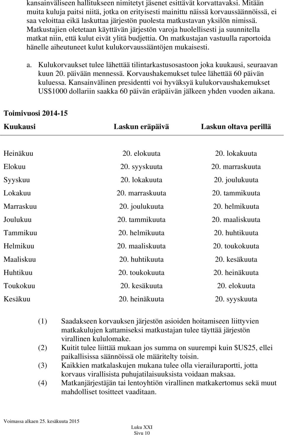 Matkustajien oletetaan käyttävän järjestön varoja huolellisesti ja suunnitella matkat niin, että kulut eivät ylitä budjettia.