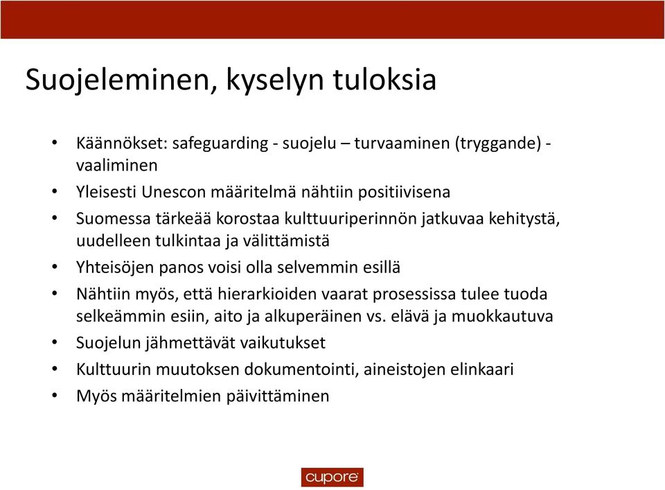 panos voisi olla selvemmin esillä Nähtiin myös, että hierarkioiden vaarat prosessissa tulee tuoda selkeämmin esiin, aito ja alkuperäinen