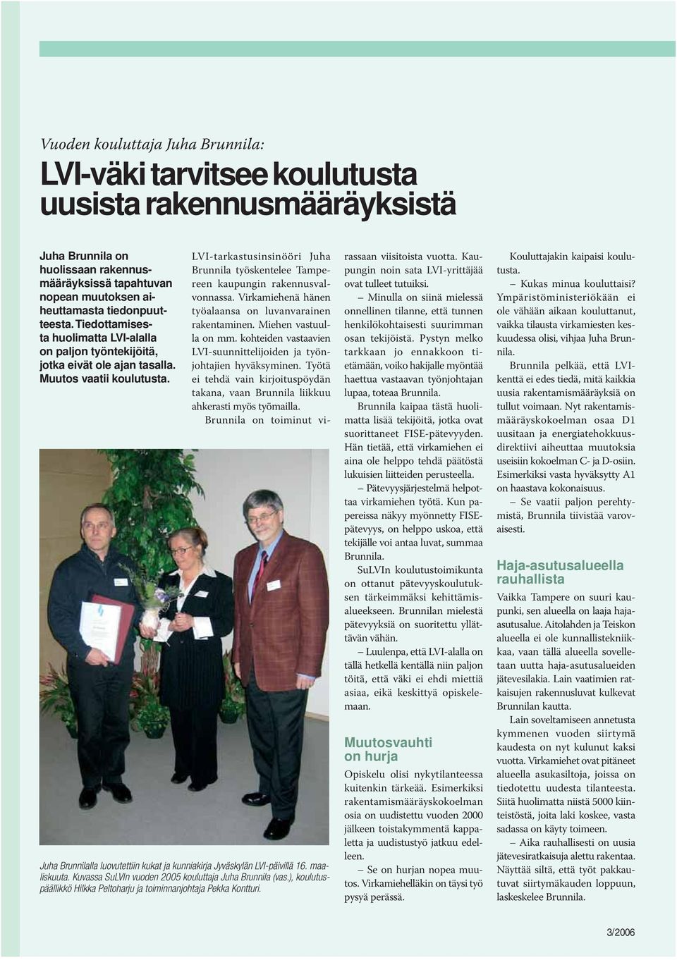 maaliskuuta. Kuvassa SuLVIn vuoden 2005 kouluttaja Juha Brunnila (vas.), koulutuspäällikkö Hilkka Peltoharju ja toiminnanjohtaja Pekka Kontturi.