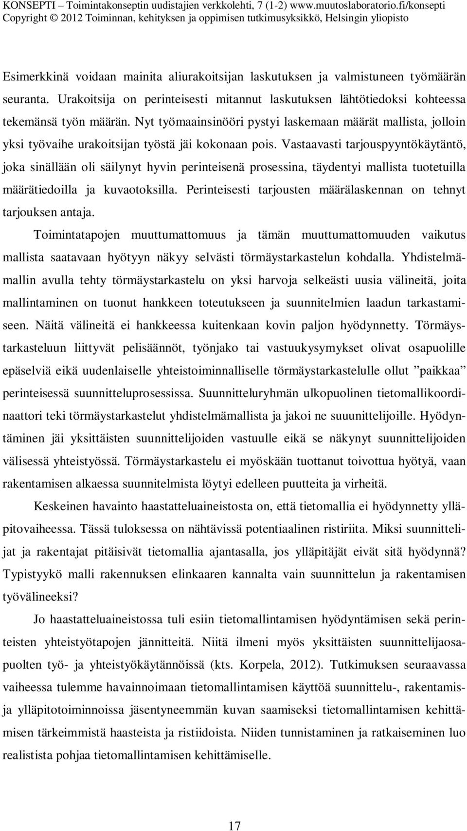 Vastaavasti tarjouspyyntökäytäntö, joka sinällään oli säilynyt hyvin perinteisenä prosessina, täydentyi mallista tuotetuilla määrätiedoilla ja kuvaotoksilla.