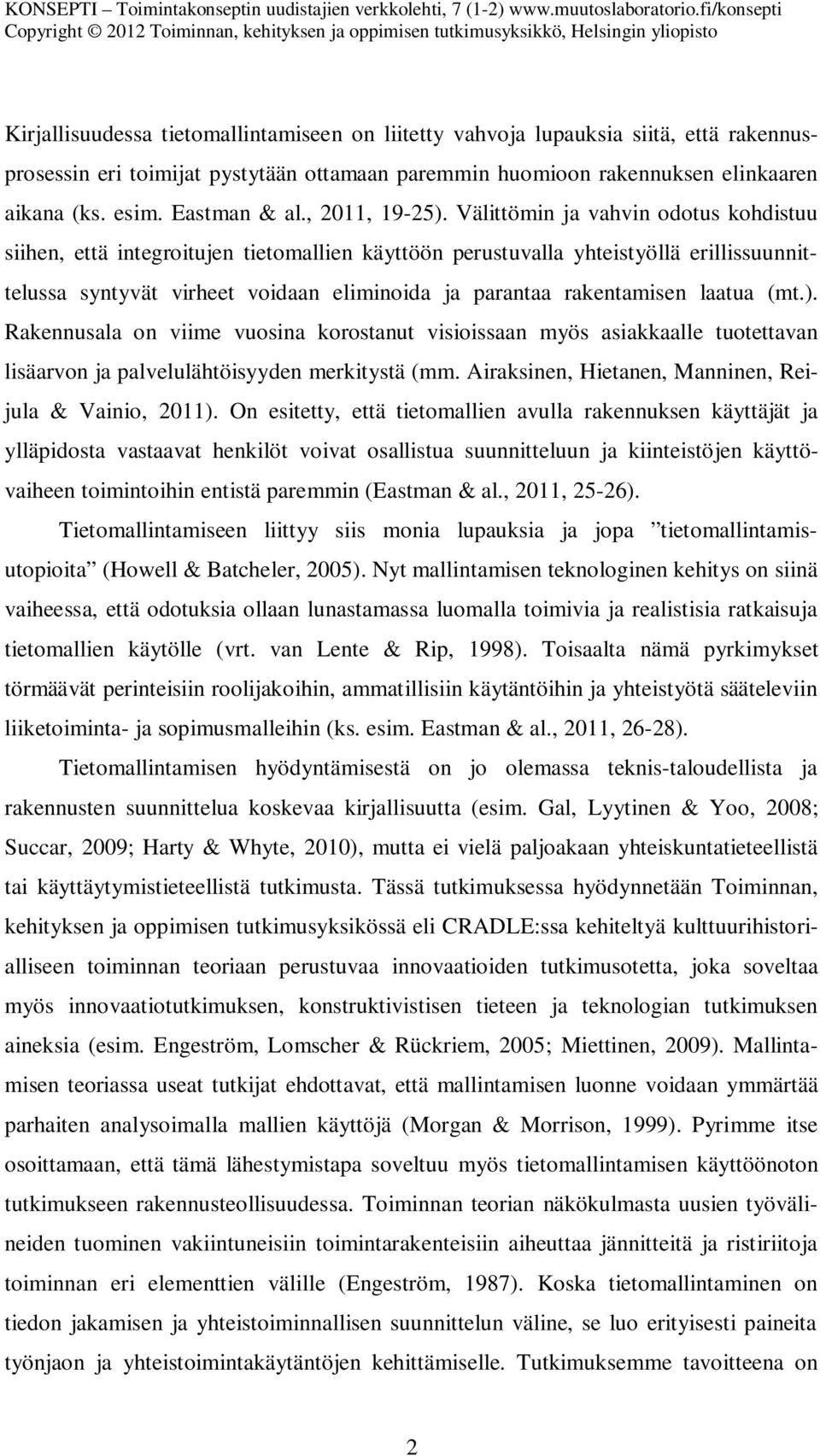 Välittömin ja vahvin odotus kohdistuu siihen, että integroitujen tietomallien käyttöön perustuvalla yhteistyöllä erillissuunnittelussa syntyvät virheet voidaan eliminoida ja parantaa rakentamisen