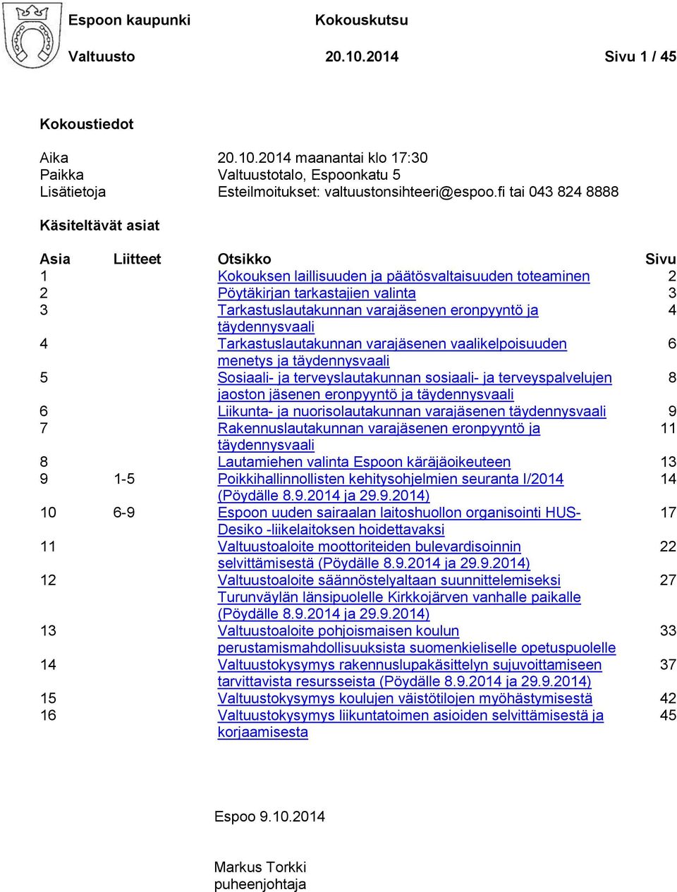 eronpyyntö ja 4 täydennysvaali 4 Tarkastuslautakunnan varajäsenen vaalikelpoisuuden 6 menetys ja täydennysvaali 5 Sosiaali- ja terveyslautakunnan sosiaali- ja terveyspalvelujen 8 jaoston jäsenen