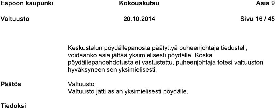 voidaanko asia jättää yksimielisesti pöydälle.