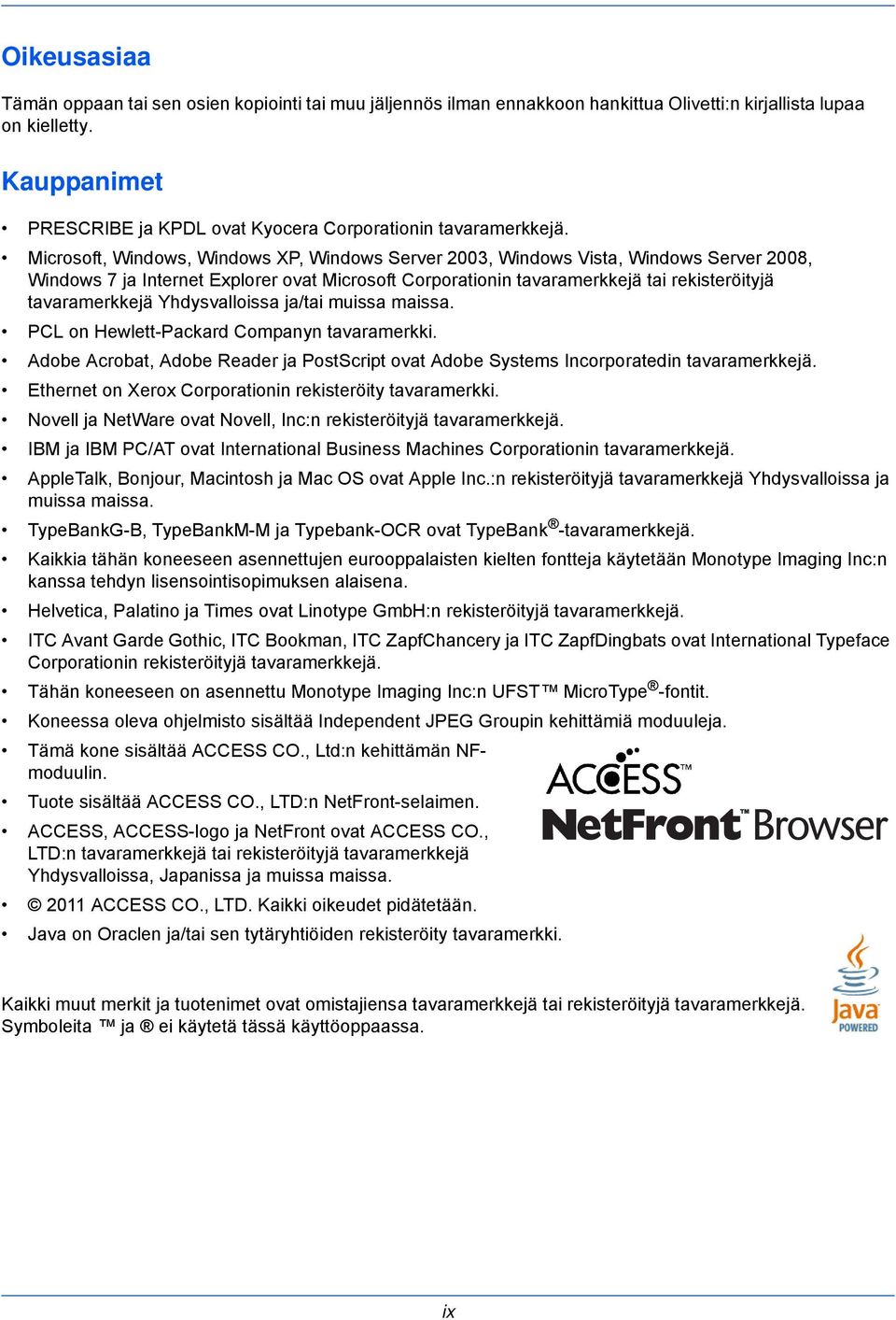 Microsoft, Windows, Windows XP, Windows Server 2003, Windows Vista, Windows Server 2008, Windows 7 ja Internet Explorer ovat Microsoft Corporationin tavaramerkkejä tai rekisteröityjä tavaramerkkejä