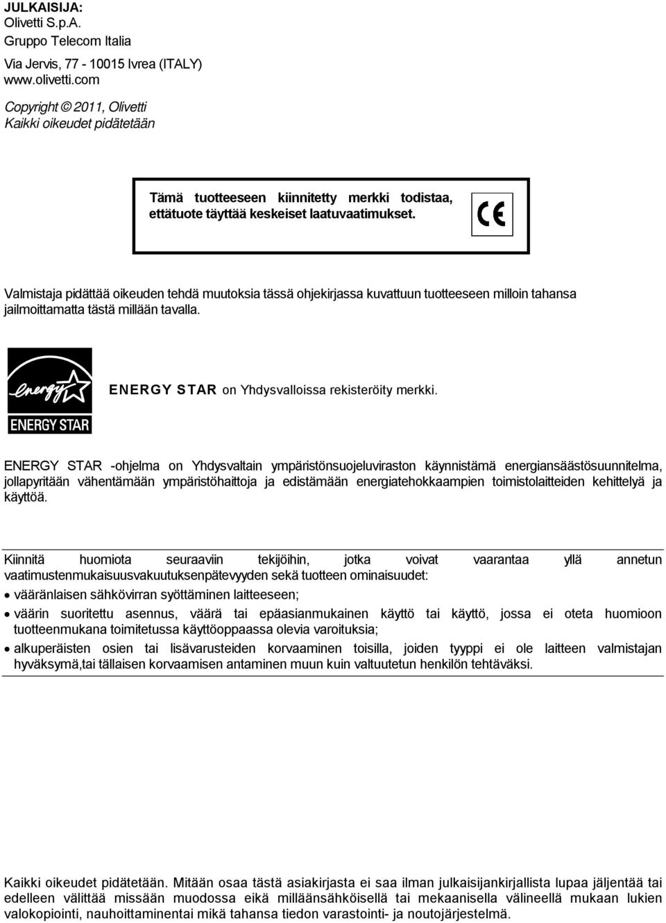 Valmistaja pidättää oikeuden tehdä muutoksia tässä ohjekirjassa kuvattuun tuotteeseen milloin tahansa jailmoittamatta tästä millään tavalla. ENERGY STAR on Yhdysvalloissa rekisteröity merkki.