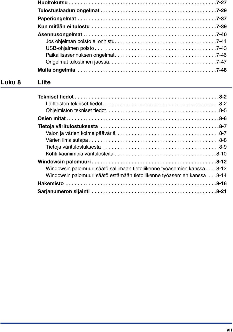 ..........................................7-43 Paikallisasennuksen ongelmat....................................7-46 Ongelmat tulostimen jaossa......................................7-47 Muita ongelmia.