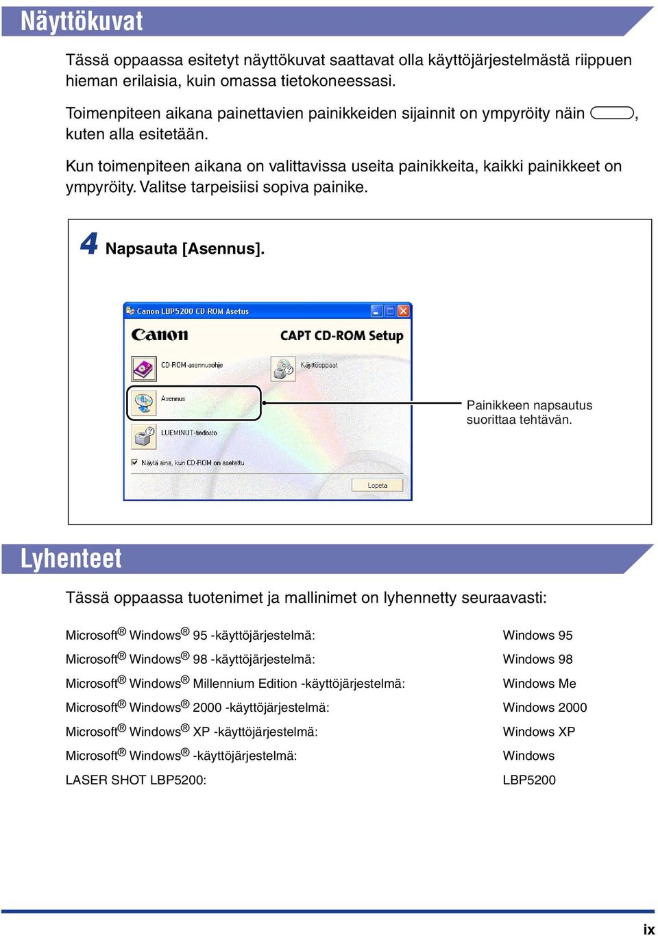 Valitse tarpeisiisi sopiva painike. 4 Napsauta [Asennus]. Painikkeen napsautus suorittaa tehtävän.