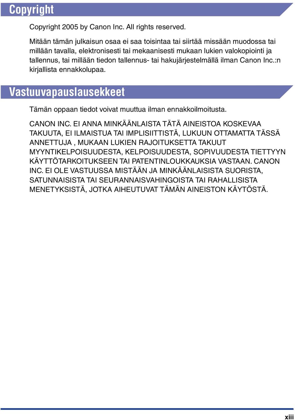 tai hakujärjestelmällä ilman Canon Inc.:n kirjallista ennakkolupaa. Vastuuvapauslausekkeet Tämän oppaan tiedot voivat muuttua ilman ennakkoilmoitusta. CANON INC.