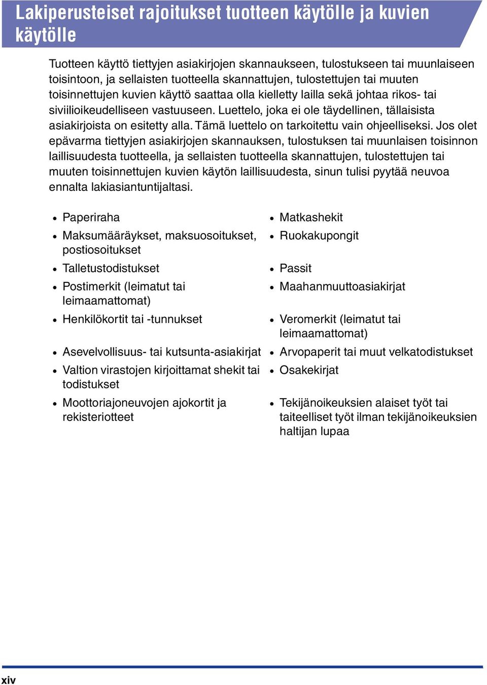 Luettelo, joka ei ole täydellinen, tällaisista asiakirjoista on esitetty alla. Tämä luettelo on tarkoitettu vain ohjeelliseksi.